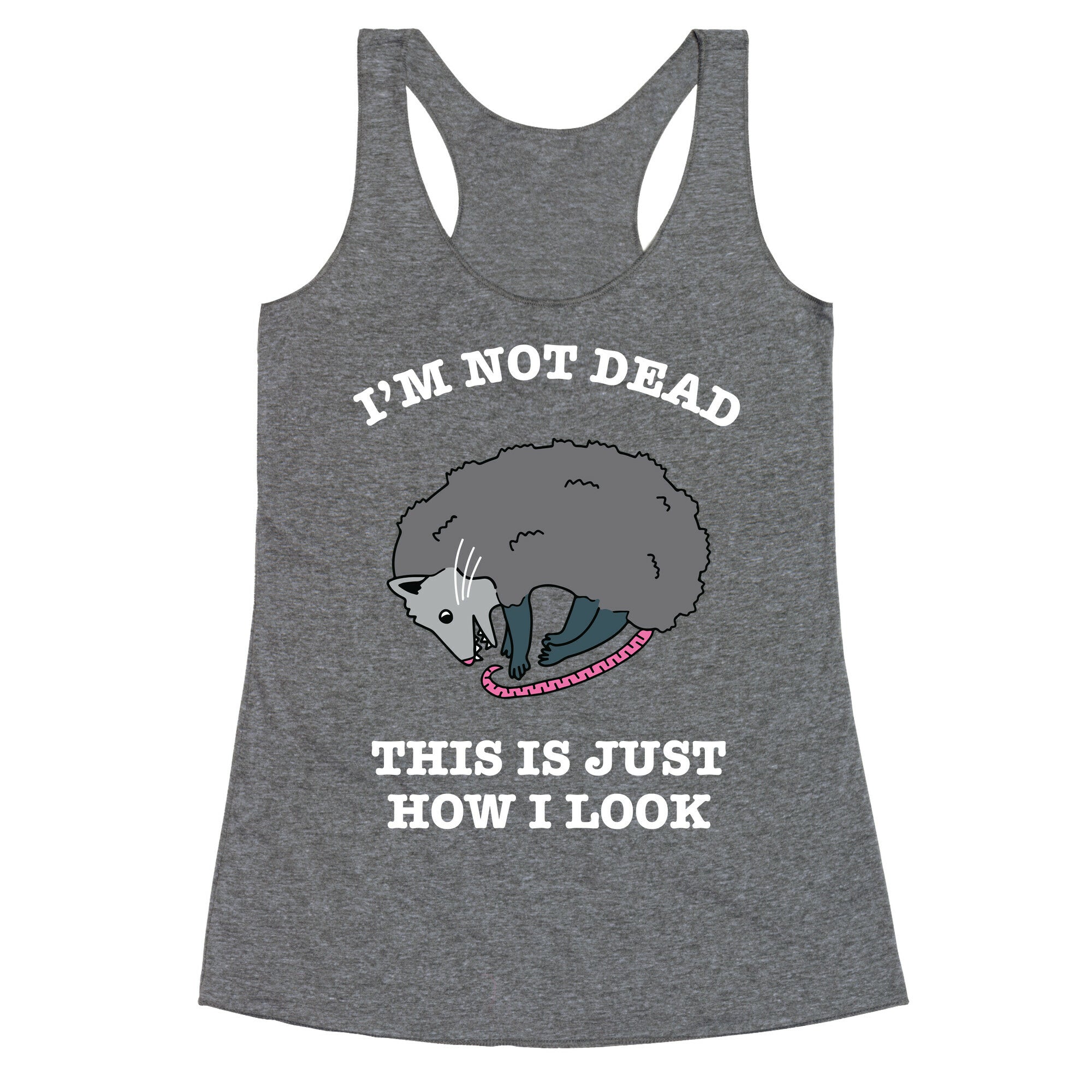 I'm Not Dead, This is Just How I Look Racerback Tank